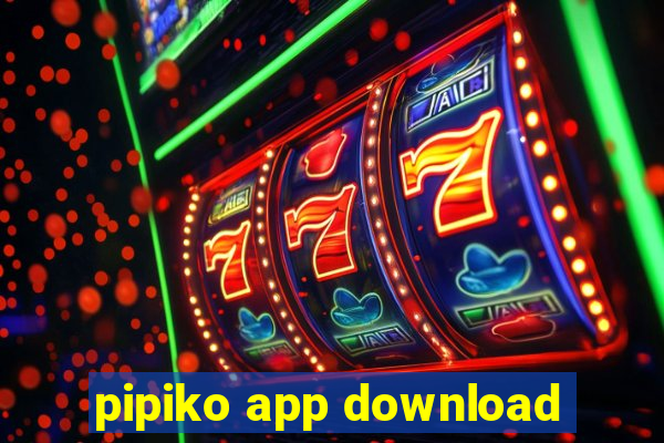 pipiko app download