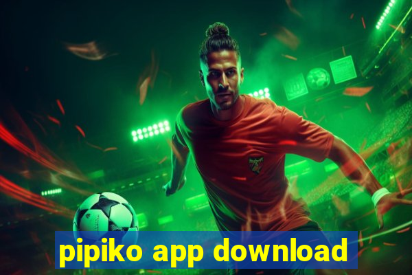 pipiko app download