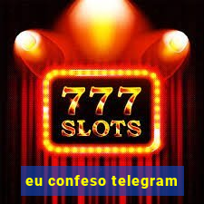 eu confeso telegram