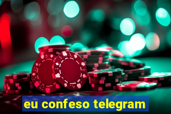 eu confeso telegram