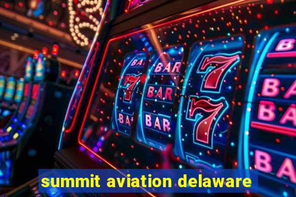 summit aviation delaware