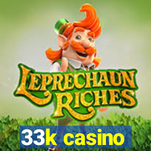 33k casino