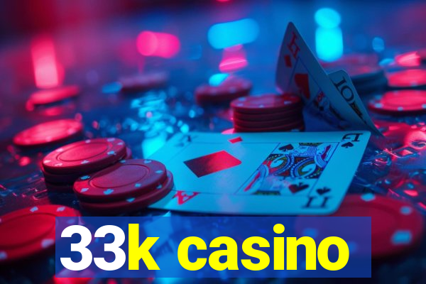 33k casino