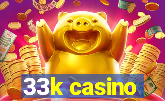 33k casino