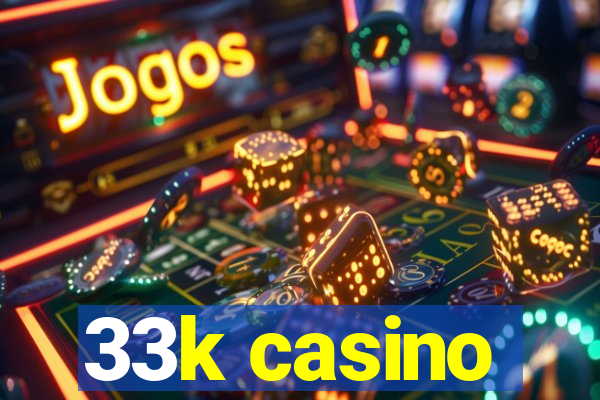 33k casino