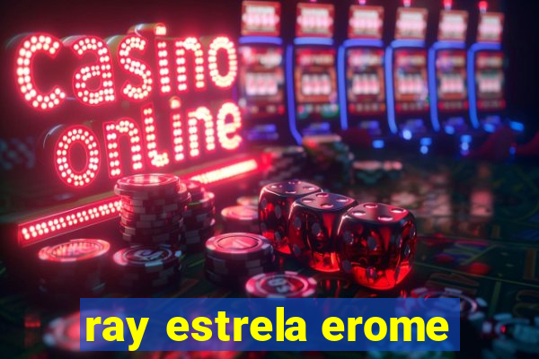 ray estrela erome