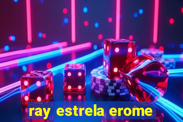 ray estrela erome