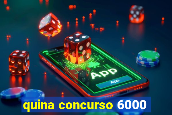 quina concurso 6000