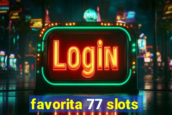 favorita 77 slots