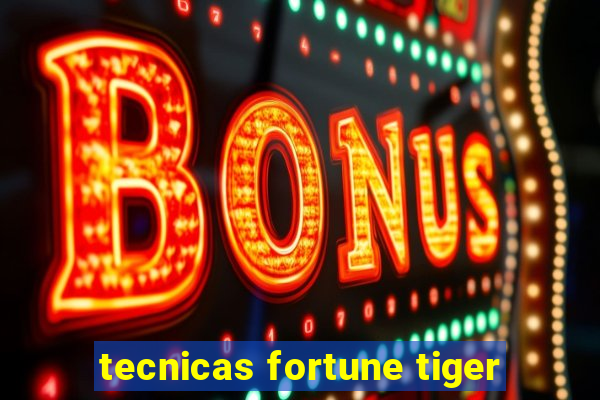 tecnicas fortune tiger