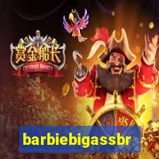 barbiebigassbr