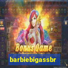 barbiebigassbr