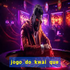 jogo do kwai que ganha dinheiro