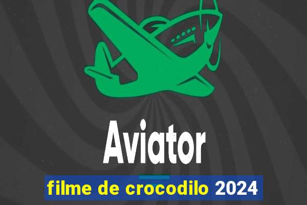 filme de crocodilo 2024