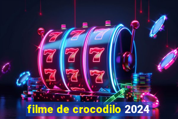 filme de crocodilo 2024