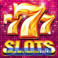 filme de crocodilo 2024