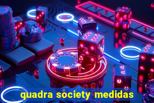 quadra society medidas