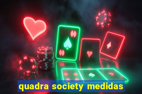 quadra society medidas