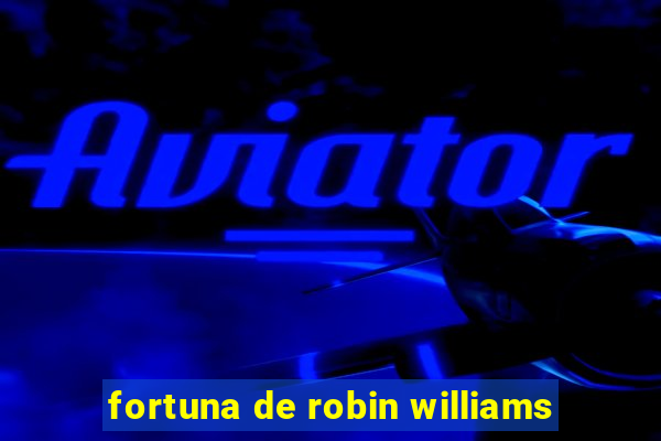 fortuna de robin williams