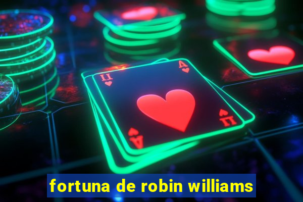 fortuna de robin williams