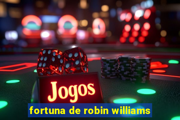 fortuna de robin williams