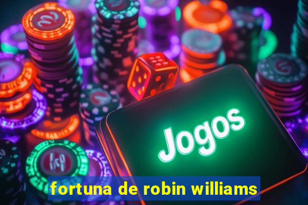 fortuna de robin williams