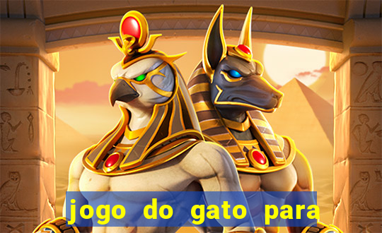 jogo do gato para ganhar dinheiro