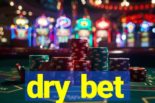 dry bet