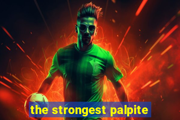 the strongest palpite