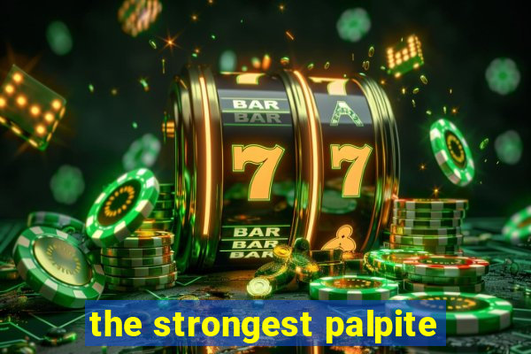 the strongest palpite