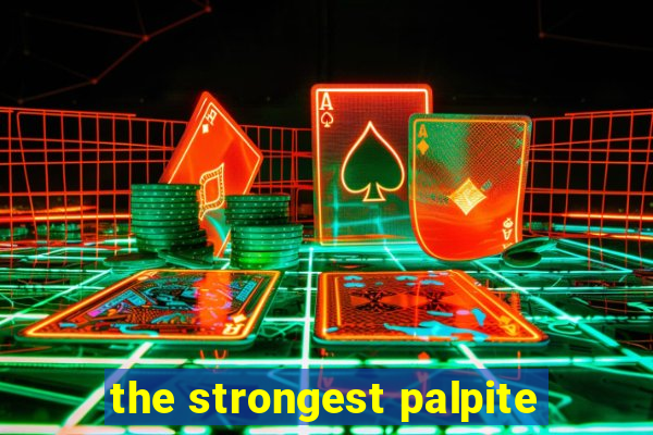 the strongest palpite