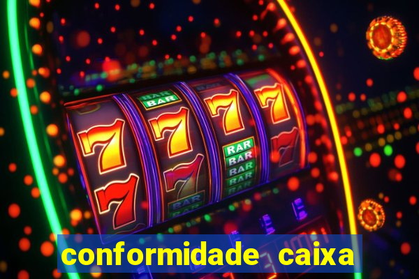 conformidade caixa quanto tempo demora