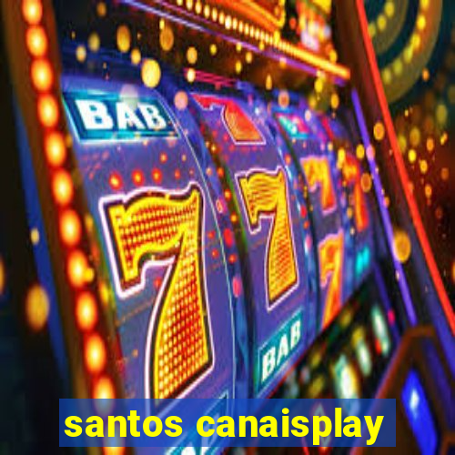 santos canaisplay