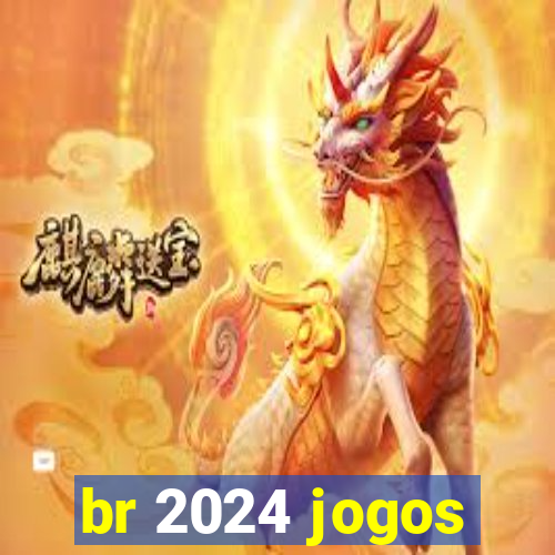 br 2024 jogos