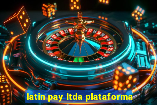 latin pay ltda plataforma