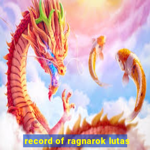 record of ragnarok lutas