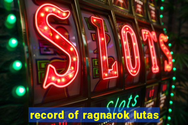 record of ragnarok lutas