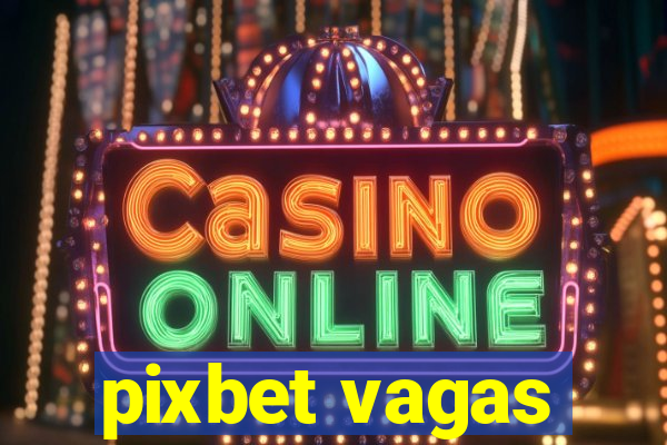 pixbet vagas