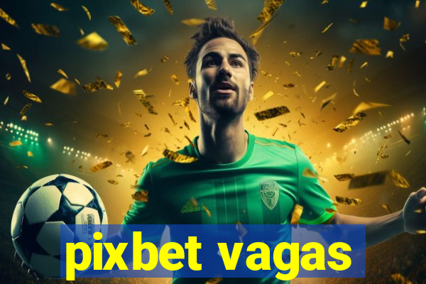 pixbet vagas