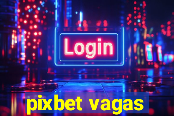 pixbet vagas