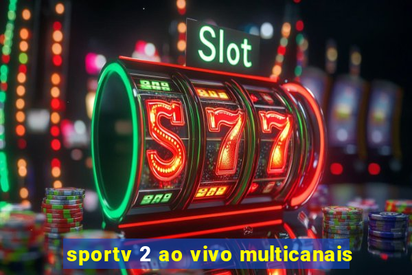 sportv 2 ao vivo multicanais