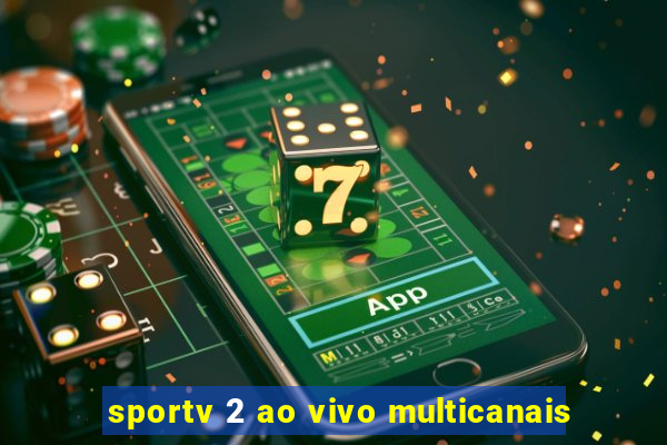 sportv 2 ao vivo multicanais