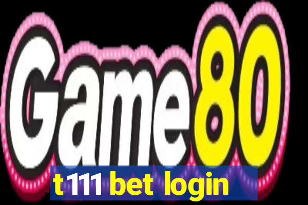 t111 bet login