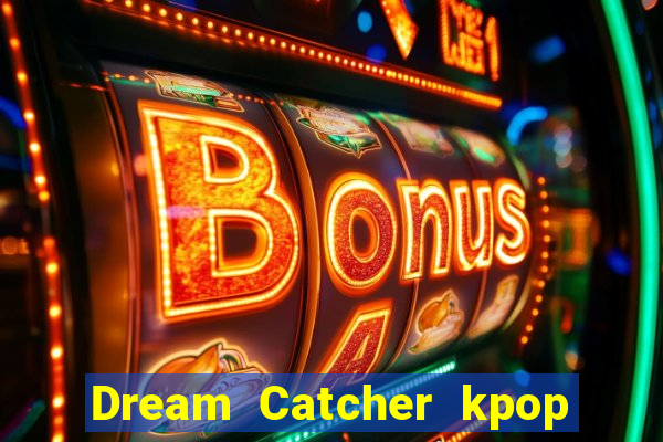 Dream Catcher kpop dreamcatcher kpop lightstick