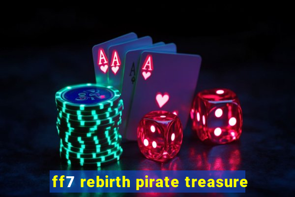 ff7 rebirth pirate treasure