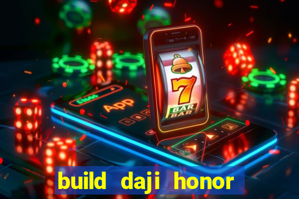 build daji honor of kings