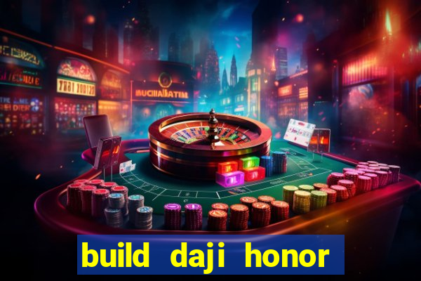 build daji honor of kings