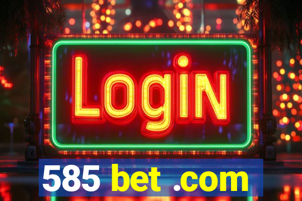 585 bet .com