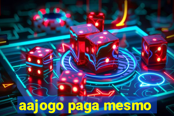 aajogo paga mesmo