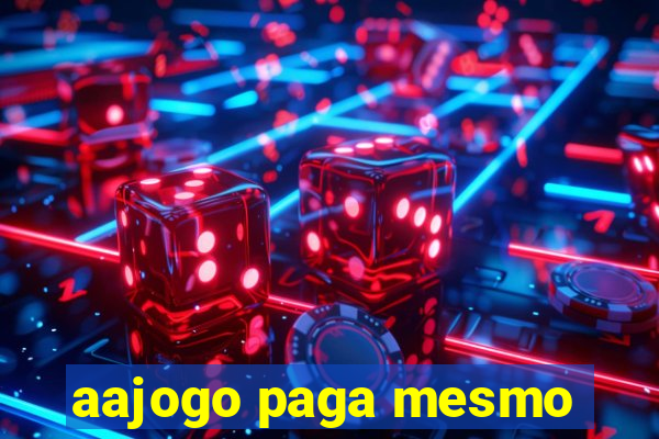 aajogo paga mesmo